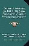Thirteen Months In The Rebel Army: Being A Narrative Of Personal Adventures In The Infantry, Ordnance, Cavalry, Courier, And Hospital Services (1862) Thirteen Months In The Rebel Army: Being A Narrative Of Personal Adventures In The Infantry, Ordnance, Cavalry, Courier, And Hospital Services (1862)