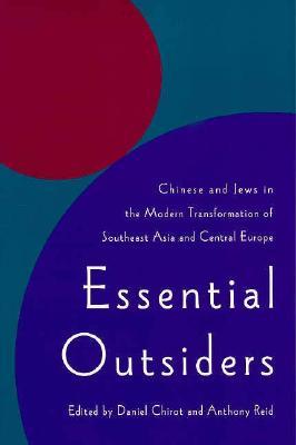 Essential Outsiders: Chinese and Jews in the Modern Transformation of Southeast Asia and Central Europe (Jackson School Publications in International Studies (Paperback))