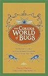 The Curious World of Bugs by Daniel Marlos
