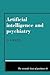 Artificial Intelligence and Psychiatry (The Scientific Basis of Psychiatry, Series Number 1)