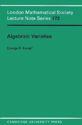 Algebraic Varieties (London Mathematical Society Lecture Note Series, Series Number 172)
