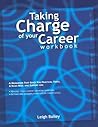 Taking Charge of Your Career - Workbook: A Workbook That Gives You Practical Tools, A Road Map, and Support