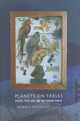 Planets on Tables: Poetry, Still Life, and the Turning World (Hardcover)