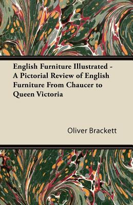 English Furniture Illustrated - A Pictorial Review of English Furniture From Chaucer to Queen Victoria (Paperback)
