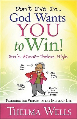 Don't Give In...God Wants You to Win!: Preparing for Victory in the Battle of Life (Paperback)
