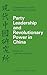 Party Leadership and Revolutionary Power in China by John W. Lewis