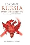 Leading Russia: Putin in Perspective: Essays in Honour of Archie Brown
