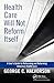 Health Care Will Not Reform Itself by George C. Halvorson