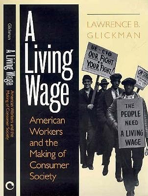 A Living Wage: American Workers and the Making of Consumer Society (Paperback)