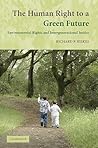 The Human Right to a Green Future: Environmental Rights and Intergenerational Justice The Human Right to a Green Future: Environmental Rights and Intergenerational Justice