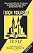 Teach Yourself to Fly by Nigel Tangye Teach Yourself to Fly by Nigel Tangye
