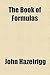 The Book of Formulas by John Hazelrigg