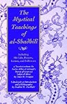 The Mystical Teachings of al-Shadhili: Including His Life, Prayers, Letters, and Followers. A Translation from the Arabic of Ibn al-Sabbagh's Durrat al-Asrar wa Tuhfat al-Abrar (Islam)