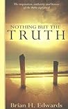 Nothing But the Truth: The Inspiration, Authority and History of the Bible Explained