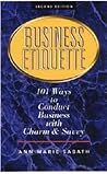 Business Etiquette: 101 Ways to Conduct Business With Charm and Savvy Business Etiquette: 101 Ways to Conduct Business With Charm and Savvy