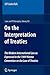 On the Interpretation of Treaties: The Modern International Law as Expressed in the 1969 Vienna Convention on the Law of Treaties (Law and Philosophy Library, 83)