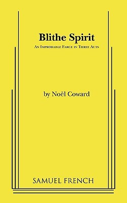 Blithe Spirit: An Improbable Farce in Three Acts