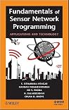Fundamentals of Sensor Network Programming: Applications and Technology (IEEE Press) Fundamentals of Sensor Network Programming: Applications and Technology (IEEE Press)