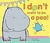 I Don't Want to Be a Pea! by Ann Bonwill