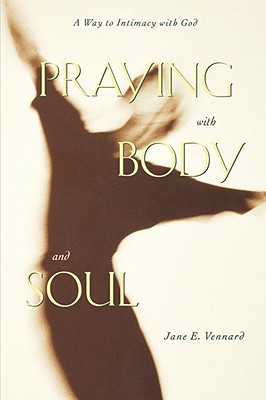 Praying with Body and Soul: A Way to Intimacy with God (Paperback)