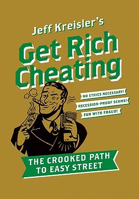 Get Rich Cheating: The Crooked Path to Easy Street – A Humorous Parody of Capitalism and Corporate Greed (Paperback)