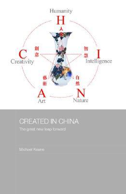 Created in China: The Great New Leap Forward (Media, Culture and Social Change in Asia)