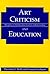 Art Criticism and Education (Disciplines in Art Education; Contexts of Understanding)
