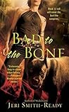 Bad to the Bone by Jeri Smith-Ready Bad to the Bone by Jeri Smith-Ready