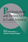 Presidentialism and Democracy in Latin America (Cambridge Studies in Comparative Politics) (Volume 0)