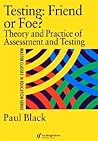 Testing: Friend or Foe?: Theory and Practice of Assessment and Testing (Master Classes in Education Series)