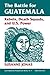 The Battle For Guatemala: Rebels, Death Squads, And U.s. Power (Latin American Perspectives Series)