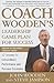 Coach Wooden's Leadership Game Plan for Success: 12 Lessons for Extraordinary Performance and Personal Excellence