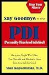 Say Goodbye to Your PDI: Recognize People Who Make You Miserable and Eliminate Them from Your Life for Good!