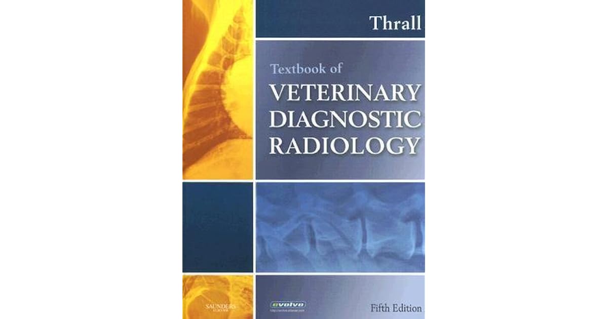 Textbook of Veterinary Diagnostic Radiology by Donald E. Thrall