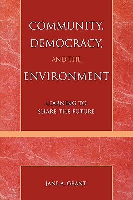 Community, Democracy, and the Environment: Learning to Share the Future (Paperback)