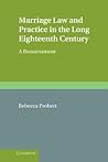 Marriage Law and Practice in the Long Eighteenth Century: A Reassessment (Cambridge Studies in English Legal History)