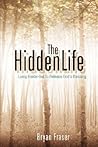 The Hidden Life: Living Inside-Out to Release God's Blessing The Hidden Life: Living Inside-Out to Release God's Blessing