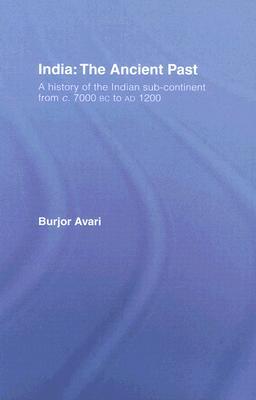 India: The Ancient Past: A History of the Indian Sub-Continent from c. 7000 BC to AD 1200 (Hardcover)