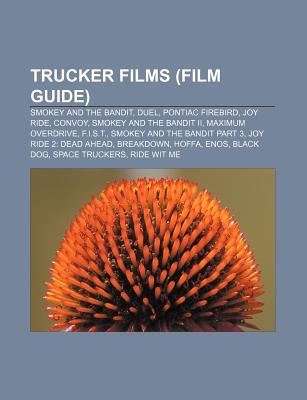 Trucker Films (Film Guide): Smokey and the Bandit, Duel, Pontiac Firebird, Joy Ride, Convoy, Smokey and the Bandit II, Maximum Overdrive
