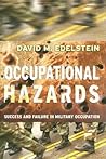 Occupational Hazards: Success and Failure in Military Occupation (Cornell Studies in Security Affairs) Occupational Hazards: Success and Failure in Military Occupation (Cornell Studies in Security Affairs)