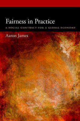 Fairness in Practice: A Social Contract for a Global Economy (Oxford Political Philosophy)