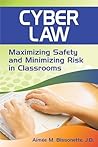 Cyber Law: Maximizing Safety and Minimizing Risk in Classrooms Cyber Law: Maximizing Safety and Minimizing Risk in Classrooms