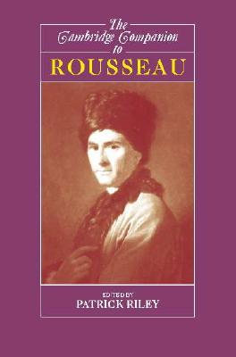 The Cambridge Companion to Rousseau (Cambridge Companions to Philosophy)
