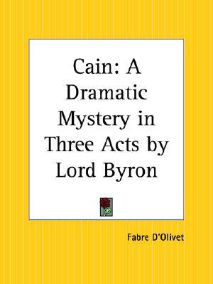 Cain: A Dramatic Mystery in Three Acts by Lord Byron