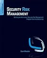 Security Risk Management: Building an Information Security Risk Management Program from the Ground Up Security Risk Management: Building an Information Security Risk Management Program from the Ground Up