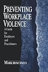 Preventing Workplace Violence: A Guide for Employers and Practitioners (Advanced Topics in Organizational Behavior series)