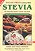 Sugar - Free Cooking With Stevia: The Naturally Sweet & Calorie - Free Herb