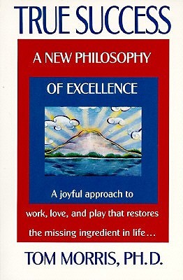 True Success: A New Philosophy of Excellence (Paperback)