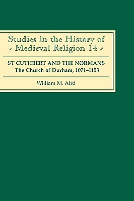 St Cuthbert and the Normans: The Church of Durham, 1071 - 1153 (Hardcover)