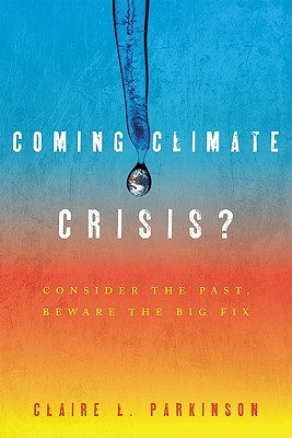 Coming Climate Crisis?: Consider the Past, Beware the Big Fix (Hardcover)